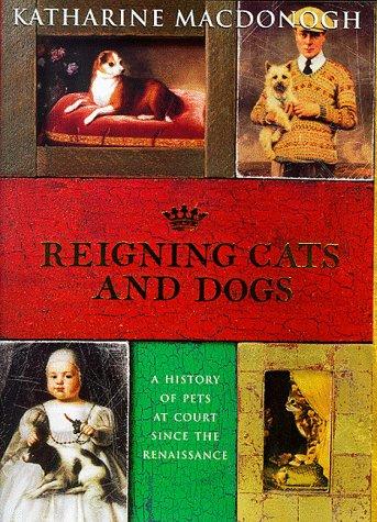 Katharine MacDonogh: Reigning Cats and Dogs (Hardcover, Fourth Estate)
