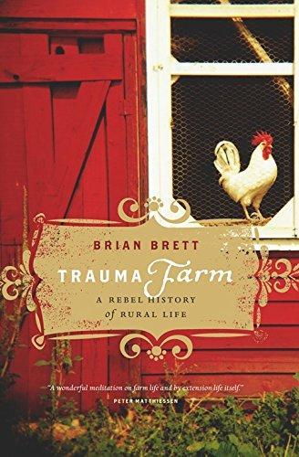 Brian Brett: Trauma Farm : A Rebel History of Rural Life (2009)