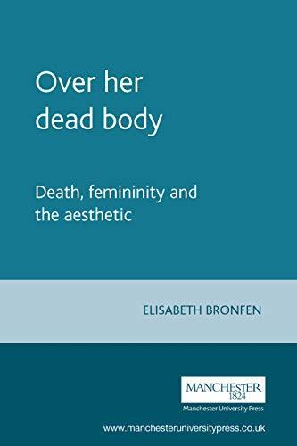 Elisabeth Bronfen: Over her dead body: Death, femininity and the aesthetic (1992)