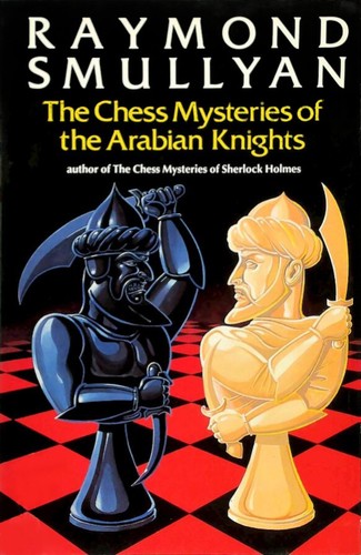 Raymond M. Smullyan: The chess mysteries of the Arabian knights (1992, Oxford University Press, Oxford Univ Pr)