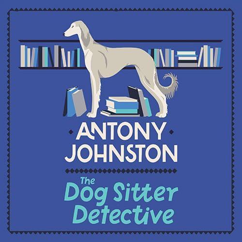 Antony Johnston: The Dog Sitter Detective (2023)