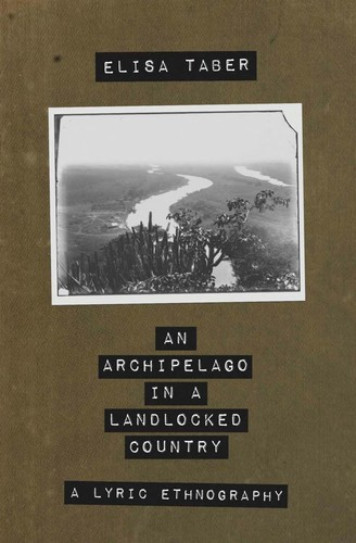 Elisa Taber: Archipelago in a Landlocked Country (2020, 1111 Press LLC, 11:11 Press LLC)