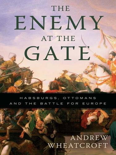 Andrew Wheatcroft: The Enemy at the Gate (EBook, 2009, Perseus Books Group)