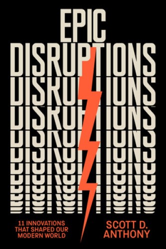 Scott D. Anthony: Epic Disruptions (2025, Harvard Business Review Press)