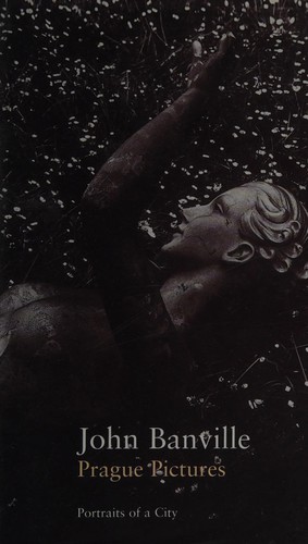 John Banville: Prague pictures (2003, Bloomsbury)