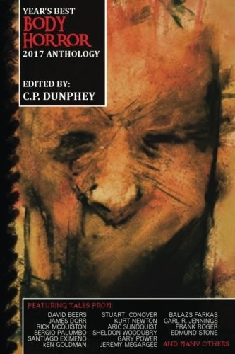 C. P. Dunphey: Year's Best Body Horror 2017 Anthology (Paperback, 2017, Gehenna Publishing House)