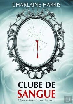 Charlaine Harris: Clube de Sangue A Saga do Sangue Fresco - Volume III (Portuguese Edition) (Paperback, 2009, Saída de Emergência)