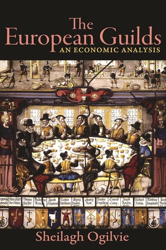 Joel Mokyr, Sheilagh Ogilvie: European Guilds (Hardcover, 2019, Princeton University Press)