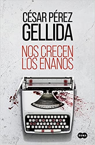 César Pérez Gellida: Nos crecen los enanos (2022, Suma de Letras, SUMA)