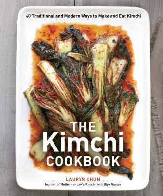 Lauryn Chun, Olga Massov: The Kimchi Cookbook (Hardcover, 2012, Ten Speed Press)