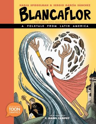 Nadja Spiegelman, F. Isabel Campoy, Sergio García Sánchez: Blancaflor, the Hero with Secret Powers : a Folktale from Latin America (2021, TOON Books / RAW Junior, LLC)