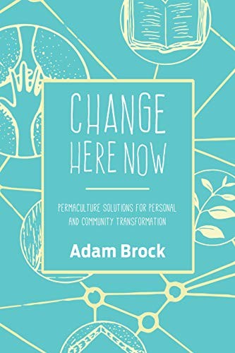 Adam Brock: Change Here Now (Paperback, 2017, North Atlantic Books)