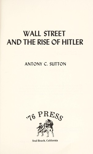 Antony C. Sutton: Wall Street and the rise of Hitler (1976, '76 Press)