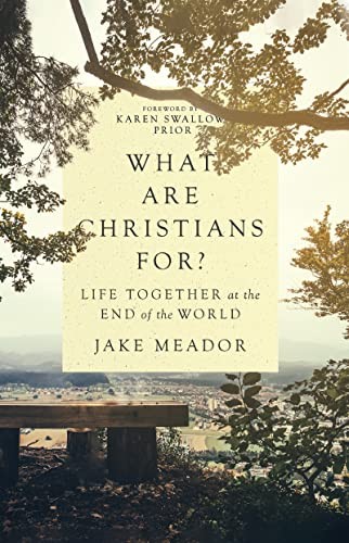 Karen Swallow Prior, Jake Meador: What Are Christians For? (2022, InterVarsity Press, IVP)