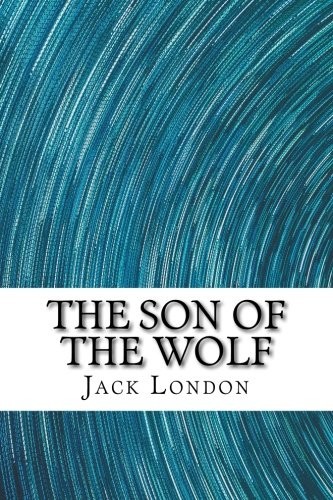 Jack London: The Son of the Wolf (Paperback, 2018, CreateSpace Independent Publishing Platform)