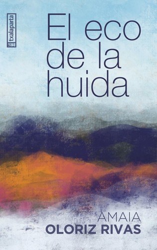 Amaia Oloriz Rivas: El eco de la huida (2024, Txalaparta)