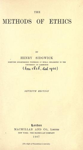 Henry Sidgwick: The methods of ethics (1907, Macmillan and co., limited)