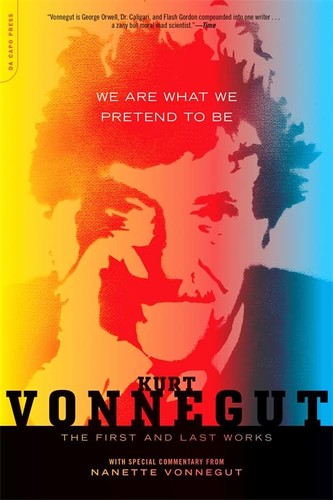 Kurt Vonnegut: We Are What We Pretend to Be (2013, Hachette Books)