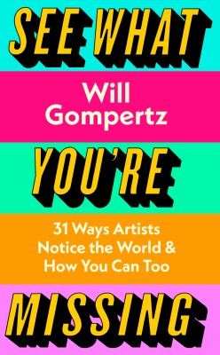 Will Gompertz: See What You're Missing (2022, Penguin Books, Limited)