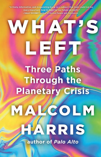 Malcolm Harris: What’s Left (EBook, 2025, Little, Brown and Company)