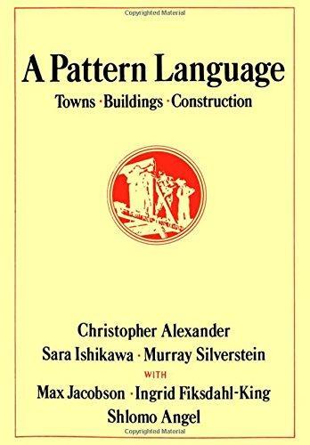 Christopher Alexander, Sara Ishikawa, Max Jacobson, Murray Silverstein, Dr. Shlomo Angel, Ingrid Fiksdahl-King: A Pattern Language