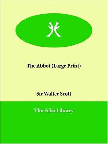 Sir Walter Scott: The Abbot (Large Print) (Paperback, 2006, Echo Library)