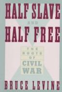 Bruce C. Levine: Half slave and half free (1991, Hill and Wang)