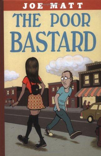 Joe Matt: The Poor Bastard (Hardcover, 2003, Drawn & Quarterly)