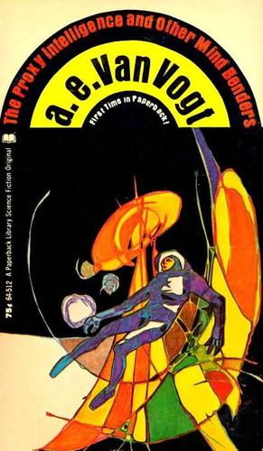 A. E. van Vogt: The Proxy Intelligence and Other Mind Benders (Paperback, 1971, Paperback Library)