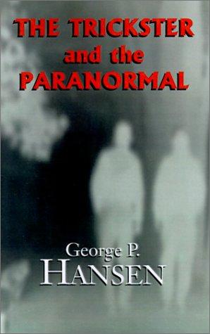 George  P. Hansen: The Trickster and the Paranormal (Paperback, 2001, Xlibris Corporation)