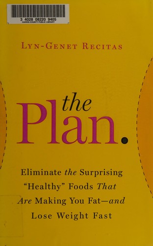 Lyn-Genet Recitas: The Plan: Eliminate the Surprising "Healthy" Foods That Are Making You Fat--and Lose Weight Fast (Hardcover, Grand Central Life & Style, 1 edition)