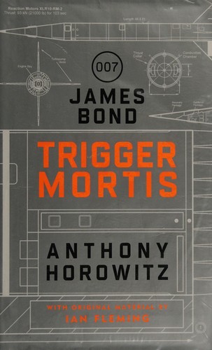 Anthony Horowitz: Trigger mortis (2015, Orion Publishing, HarperLuxe, Orion Books/Waterstone's, London, England, Orion (an Imprint of The Orion Publishing Group Ltd ), Orion Publishing Group, Limited)