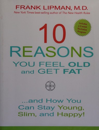 Frank Lipman: 10 reasons you feel old and get fat (2016, Hay House, Incorporated)