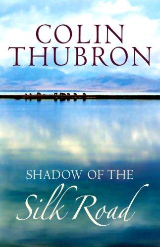 Colin Thubron: Shadow of the Silk Road (Hardcover, 2006, Chatto & Windus)
