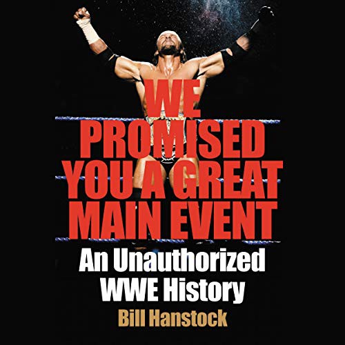 Bill Hanstock: We Promised You a Great Main Event (AudiobookFormat, 2020, Harpercollins, HarperCollins B and Blackstone Publishing)