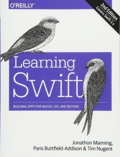 Jonathon Manning, Paris Buttfield-Addison, Tim Nugent: Learning Swift: Building Apps for macOS, iOS, and Beyond (2017, O'Reilly Media)