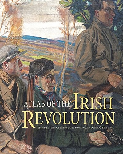 John Crowley, Mike Murphy, Donal Ó Drisceoil, John Borgonovo: Atlas of the Irish Revolution (Hardcover, NYU Press)