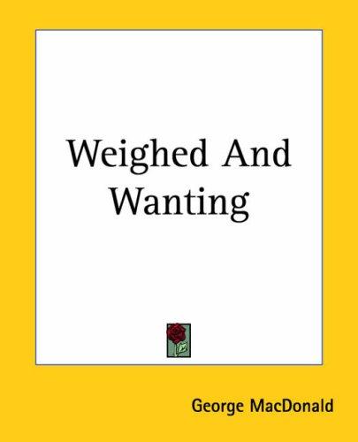 George MacDonald: Weighed And Wanting (Paperback, Kessinger Publishing, LLC)