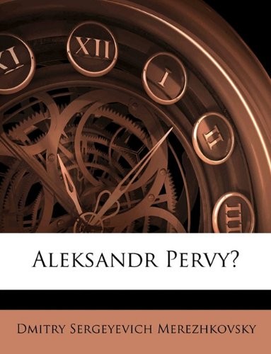 Dmitry Sergeyevich Merezhkovsky: Aleksandr Pervyĭ (Paperback, Nabu Press)