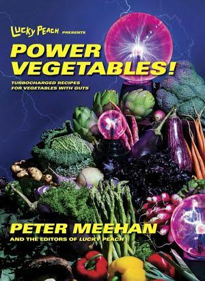 Peter Meehan, the editors of Lucky Peach: Lucky Peach Presents Power Vegetables!