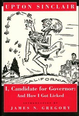 Upton Sinclair: I, candidate for governor: and how I got licked (1994)