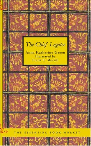 Anna Katharine Green: The Chief Legatee (Paperback, 2007, BiblioBazaar)