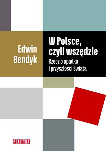 Edwin Bendyk: W Polsce, czyli wszędzie (Paperback, Polish language, Polityka)
