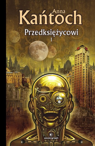 Anna Kańtoch: Przedksiężycowi I (EBook, Polish language, 2013, Powergraph)