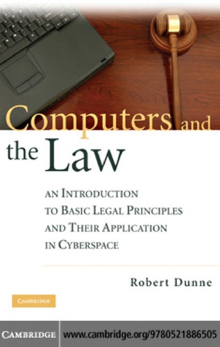 Robert Dunne: Computers and the Law (2009, Cambridge University Press)