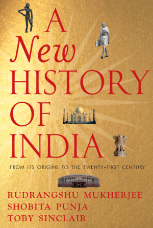 Rudrangshu Mukherjee, Shobita Punja, Toby Sinclair: A New History of India