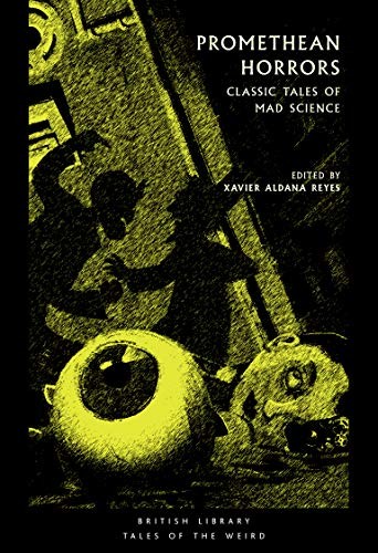 Xavier Aldana Reyes: Promethean Horrors (Paperback, 2020, British Library Publishing)