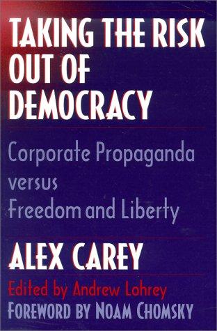 Alex Carey: Taking the Risk Out of Democracy (Paperback, 1996, University of Illinois Press)