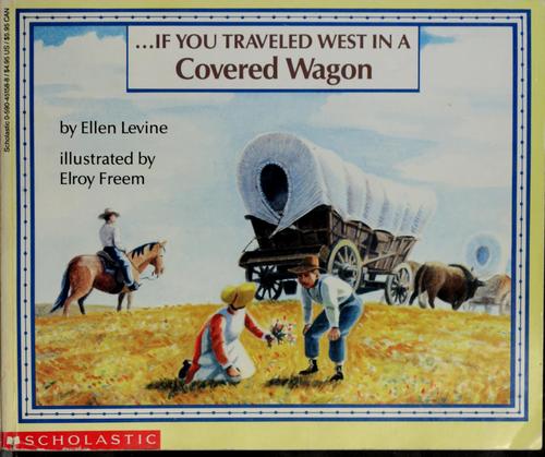 Ellen Levine, Ellen Levine: If you traveled west in a covered wagon (1992, Scholastic)
