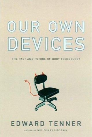 Edward Tenner: Our own devices (2003, Alfred A. Knopf)
